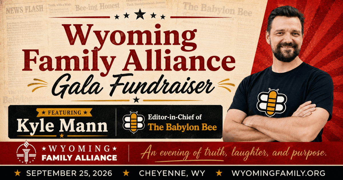 Wyoming Family Alliance Gala Fundraiser featuring Kyle Mann, Editor-in-Chief of The Babylon Bee. September 25, 2026, Cheyenne, Wyoming. An evening of truth, laughter, and purpose.